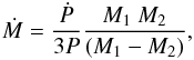 Mathematical equation: \begin{equation} \dot{M} = \frac{\dot{P}}{3P} \frac{M_1~M_2}{(M_1-M_2)} , \end{equation}
