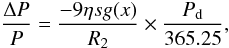 Mathematical equation: \begin{equation} \frac{\Delta P}{P} = \frac{-9\eta s g(x)}{R_2} \times \frac{P_\mathrm{d}}{365.25} , \end{equation}