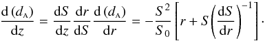 Mathematical equation: \begin{equation} \label{diffda} \frac{{\rm d}\left(\da\right)}{{\rm d}z} = \frac{{\rm d}S}{{\rm d}z} \frac{{\rm d}r}{{\rm d}S} \frac{{\rm d}\left(\da\right)}{{\rm d}r} = - \frac{S^2}{S_0} \left[r + S { \left(\frac{{\rm d}S}{{\rm d}r} \right) }^{-1}\right]\cdot \end{equation}