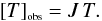Mathematical equation: \begin{equation} \label{Jdef} \obs{T} = J \, T. \end{equation}