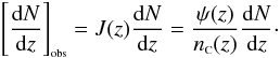 Mathematical equation: \begin{equation} \label{Jdiffza} \bigobs{\frac{{\rm d}N}{{\rm d}z}} = J(z) \frac{{\rm d}N}{{\rm d}z} = \frac{\psi(z)}{n_{\rm {\ssty C}}(z)} \frac{{\rm d}N}{{\rm d}z}\cdot \end{equation}