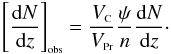 Mathematical equation: \begin{equation} \label{Jdiffzb} \bigobs{\frac{{\rm d}N}{{\rm d}z}} = \frac{V_{\rm {\ssty C}}}{V_{{\rm \ssty Pr}}} \frac{\psi}{n} \frac{{\rm d}N}{{\rm d}z}\cdot \end{equation}