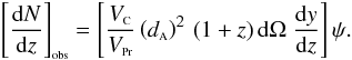 Mathematical equation: \begin{equation} \label{A07dNdz2} \bigobs{\frac{{\rm d}N}{{\rm d}z}} = \left[ \frac{V_{\rm {\ssty C}}}{V_{{\rm \ssty Pr}}} \left(\da\right)^2 \, (1+z) \, {\rm d}\Omega \; \frac{{\rm d}y}{{\rm d}z} \right] \psi. \end{equation}