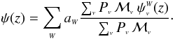 Mathematical equation: \begin{equation} \label{psiWv} \psi(z) = \sum_{\ssty W} a_{\ssty W} \frac{\sum_{\ssty v} P_{\ssty v} \, \Mv \: \psi^{\ssty W}_{\ssty v}(z)}{\sum_{\ssty v} P_{\ssty v} \, \Mv}\cdot \end{equation}