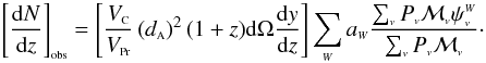Mathematical equation: \begin{equation} \bigobs{\frac{{\rm d}N}{{\rm d}z}} = \left[ \frac{V_{\rm {\ssty C}}}{V_{{\rm \ssty Pr}}} \left(\da\right)^2 (1 + z) {\rm d}\Omega \frac{{\rm d}y}{{\rm d}z} \right] \sum_{\ssty W} a_{\ssty W} \frac{\sum_{\ssty v} P_{\ssty v} \Mv \psi^{\ssty W}_{\ssty v}}{\sum_{\ssty v} P_{\ssty v} \Mv}\cdot \label{eleq2} \end{equation}