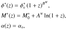 Mathematical equation: \begin{eqnarray*} && \phi^{\ast}(z) = \phi^{\ast}_{\ssty 0} \, (1+z)^{B^{\ssty W}}, \\[1mm] && M^{\ast}(z) = M^{\ast}_0 + A^{\ssty W} \ln (1+z), \\[1mm] && \alpha(z) = \alpha_{\ssty 0}, \end{eqnarray*}
