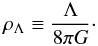 Mathematical equation: \begin{equation} \label{rhoLdef} \rho_{\Lambda} \equiv \frac{\Lambda}{8\pi G}\cdot \end{equation}