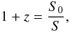 Mathematical equation: \begin{equation} \label{red} 1+z=\frac{S_0}{S}, \end{equation}