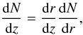 Mathematical equation: \begin{equation} \label{dNdz} \frac{{\rm d}N}{{\rm d}z} = \frac{{\rm d}r}{{\rm d}z}\frac{{\rm d}N}{{\rm d}r}, \end{equation}
