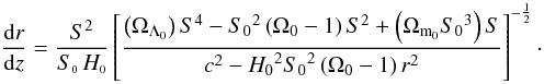 Mathematical equation: \begin{equation} \label{drdz} \frac{{\rm d}r}{{\rm d}z} = \frac{S^2}{S_{\ssty 0} \, H_{\ssty 0}} \left[ \frac{ \left(\Omega_{\Lambda_0}\right)S^4 - {S_0}^2\left(\Omega_0 - 1\right)S^2 + \left(\Omega_{{\rm m}_0}{S_0}^3\right)S}{c^2 - {H_0}^2 {S_0}^2 \left(\Omega_0 - 1\right)r^2} \right]^{-\frac{1}{2}}\cdot \end{equation}