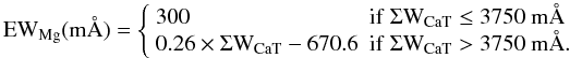 Mathematical equation: \begin{equation} \label{eq:line} {\rm EW}_{\rm Mg} ({\rm m}\AA) = \left\{ \begin{array}{ll} 300 & {\rm if} ~\Sigma {\rm W}_{\rm CaT} \le 3750 ~\rm m\AA\, \\ 0.26 \times \Sigma {\rm W}_{\rm CaT} -670.6 & {\rm if} ~\Sigma {\rm W}_{\rm CaT} > 3750 ~{\rm m\AA}. \end{array} \right. \end{equation}