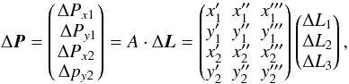 Mathematical equation: \appendix \setcounter{section}{4} \begin{equation} \Delta \vec{P}= \begin{pmatrix} \Delta P_{x1}\cr\ \Delta P_{y1}\\ \Delta P_{x2}\\ \Delta p_{y2}\\ \end{pmatrix}=A\cdot\Delta\vec{L}= \begin{pmatrix} {x'_1}&{x''_1}&{x'''_1}\\ {y'_1}&{y''_1}&{y'''_1}\\ {x'_2}&{x''_2}&{x'''_2}\\ {y'_2}&{y''_2}&{y'''_2}\\ \end{pmatrix} \begin{pmatrix} \Delta L_1\\ \Delta L_2\\ \Delta L_3\\ \end{pmatrix}, \label{eqAsserv} \end{equation}