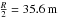 Mathematical equation: \hbox{$\frac{R}{2} = 35.6 \,{\rm m}$}
