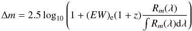 Mathematical equation: \begin{equation} \Delta m =2.5 \log _{10} \left( 1+ (EW)_{\rm e} (1+z) \frac { R_m(\lambda )} {\int R_m (\lambda) {\rm d} \lambda } \right) \end{equation}