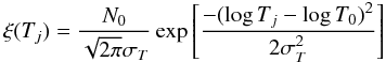 Mathematical equation: \begin{equation} \label{eq:modg} \xi(T_j)=\frac{N_0}{\sqrt{2\pi}\sigma_T}\exp\left[\frac{-(\log{T_j}-\log{T_0} )^2 } { 2\sigma_T^2 } \right] \end{equation}