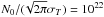 Mathematical equation: \hbox{$N_0/(\!\sqrt{2\pi}\sigma_T)=10^{22}$}