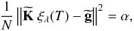 Mathematical equation: \begin{equation} \label{eq:morozov} \frac{1}{N}\left\|{\bf \widetilde K}\; \xi_\lambda(T)-{\bf \widetilde g}\right\|^2 =\alpha, \end{equation}