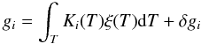 Mathematical equation: \begin{equation} \label{eq:dem_int} g_i=\int_T K_i(T) \xi(T) {\rm d}T +\delta g_i \end{equation}
