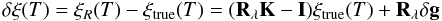Mathematical equation: \begin{equation} \label{eq3} \delta \xi(T) = \xi_R(T)- \xi _\mathrm{true}(T) = ({\bf R}_\lambda{\bf K} -{\bf I}) \xi _\mathrm{true}(T) +{\bf R}_\lambda \delta {\bf g} \end{equation}