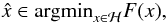 Mathematical equation: \appendix \setcounter{section}{1} \begin{equation} \label{eq:4} \hat{x} \in \argmin_{x \in \mathcal{H}} F(x) , \end{equation}