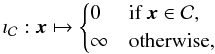 Mathematical equation: \begin{equation*} \imath_{\mathcal{C}} : \bx \mapsto \begin{cases} 0 & \text{if } \bx \in \mathcal{C} , \\ \infty & \text{otherwise, }\end{cases}\ \end{equation*}