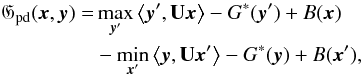 Mathematical equation: \appendix \setcounter{section}{2} \begin{equation} \label{eq:6} \begin{split} \mathfrak{G}_{\rm pd} (\bx,\by) = & \max_{\by'} \scalp{\by'}{\mathbf{U}\bx} - G^*(\by') + B(\bx) \\ &- \min_{\bx'} \scalp{\by}{\mathbf{U}\bx'} - G^*(\by) + B(\bx') , \end{split} \end{equation}