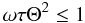 Mathematical equation: \appendix \setcounter{section}{2} \begin{equation} \omega\tau\Theta^2 \le 1 \label{eq:ineq} \end{equation}