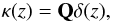 Mathematical equation: \begin{equation} \kappa(z) = \mathbf{Q}\delta(z) , \label{eq:kapdelta} \end{equation}