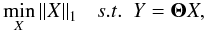 Mathematical equation: \begin{equation} \label{eq:mincs} \min_{X} \norm{X}_1\ ~~ s.t. ~~ Y= \boldsymbol{\Theta} X , \end{equation}