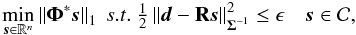 Mathematical equation: \begin{equation} \label{eq:minalt} \min_{\boldsymbol{s}\in \mathbb{R}^n} \norm{\boldsymbol{\Phi}^*\boldsymbol{s}}_1\ s.t.\ \tfrac{1}{2}\norm{\boldsymbol{d} - \mathbf{R}\boldsymbol{s}}^2_{\boldsymbol{\Sigma}^{-1}}\le \epsilon\quad \boldsymbol{s} \in \mathcal{C} , \end{equation}