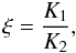 Mathematical equation: \begin{equation} \xi=\frac{K_1}{K_2}, \label{xip} \end{equation}