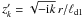 Mathematical equation: \hbox{$z^\prime_k=\sqrt{-{\rm i} k}\,r/\ell_\mathrm{d1}$}