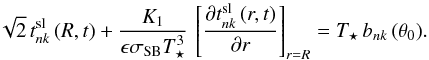 Mathematical equation: \appendix \setcounter{section}{1} \begin{equation} \sqrt{2}\,t^{\rm sl}_{nk}\left(R,t\right)+\frac{K_1}{\epsilon\sigma_\mathrm{SB} T_\star^3}\,\left[\frac{\partial t^{\rm sl}_{nk}\left(r,t\right)}{\partial r} \right]_{r=R} = T_\star\,b_{nk}\left(\theta_0\right)\!. \label{bc1t} \end{equation}