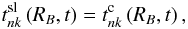 Mathematical equation: \appendix \setcounter{section}{1} \begin{equation} t^{\rm sl}_{nk}\left(R_B,t\right) = t^{\rm c}_{nk}\left(R_B,t\right), \label{bc2t} \end{equation}