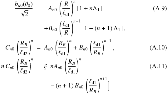 Mathematical equation: \appendix \setcounter{section}{1} \begin{eqnarray} \frac{b_{n0}(\theta_0)}{\sqrt{2}} &=& \phantom{+}A_{n0}\,\left(\frac{R} {\ell_\mathrm{d1}}\right)^n \left[1+n \Lambda_1\right] \label{abc1} \\ & & +B_{n0}\,\left(\frac{\ell_\mathrm{d1}}{R}\right)^{n+1} \left[1-\left(n+1\right) \Lambda_1\right], \nonumber \\ C_{n0}\,\left(\frac{R_B}{\ell_\mathrm{d2}}\right)^n &=& A_{n0}\,\left( \frac{R_B}{\ell_\mathrm{d1}}\right)^n+ B_{n0}\,\left(\frac{\ell_\mathrm{d1}} {R_B}\right)^{n+1}, \label{abc2} \\ n\, C_{n0}\,\left(\frac{R_B}{\ell_\mathrm{d2}}\right)^n &=& \xi\, \Bigl[n A_{n0}\,\left(\frac{R_B}{\ell_\mathrm{d1}}\right)^n \label{abc3} \\ & & \quad - \left(n+1\right) B_{n0}\,\left(\frac{\ell_\mathrm{d1}} {R_B}\right)^{n+1}\Bigr] \nonumber \end{eqnarray}