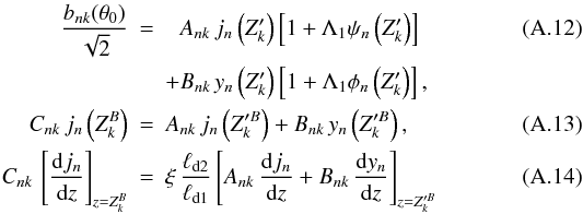 Mathematical equation: \appendix \setcounter{section}{1} \begin{eqnarray} \frac{b_{nk}(\theta_0)}{\sqrt{2}} &=& \phantom{+}A_{nk}\,j_n\left(Z^\prime_k\right) \left[1+\Lambda_1\psi_n\left(Z^\prime_k\right)\right] \label{abc4} \\ & & +B_{nk}\,y_n\left(Z^\prime_k\right)\left[1+\Lambda_1\phi_n \left(Z^\prime_k\right)\right], \nonumber \\ C_{nk}\,j_n\left(Z^B_k\right) &=& A_{nk}\,j_n\left(Z^{\prime B}_k\right)+B_{nk}\, y_n\left(Z^{\prime B}_k\right), \label{abc5} \\ C_{nk}\,\left[\frac{{\rm d}j_n}{{\rm d}z}\right]_{z=Z^B_k} &=& \xi\,\frac{\ell_\mathrm{d2}} {\ell_\mathrm{d1}}\left[A_{nk}\,\frac{{\rm d}j_n}{{\rm d}z}+B_{nk}\,\frac{{\rm d}y_n}{{\rm d}z} \right]_{z=Z^{\prime B}_k} \label{abc6} \end{eqnarray}