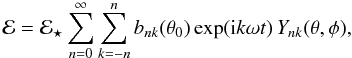 Mathematical equation: \begin{equation} {\cal E}={\cal E}_\star\sumsum{0} b_{nk}(\theta_0) \exp({\rm i} k\omega t)\,Y_{nk}(\theta,\phi) , \label{ins} \end{equation}
