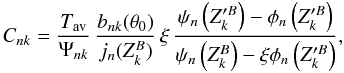 Mathematical equation: \begin{equation} C_{nk} = \frac{T_\mathrm{av}}{\Psi_{nk}}\,\frac{b_{nk}(\theta_0)}{j_n( Z^B_k)}\,\xi\,\frac{\psi_n\left(Z^{\prime B}_k\right) -\phi_n\left(Z^{\prime B}_k\right)} {\psi_n\left(Z^B_k\right)-\xi\phi_n\left(Z^{\prime B}_k\right)} , \label{cnk} \end{equation}