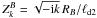 Mathematical equation: \hbox{$Z^B_k=\sqrt{-{\rm i} k}\,R_B/\ell_\mathrm{d2}$}