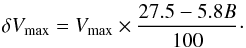 Mathematical equation: \begin{equation} \delta V_{\rm max}=V_{\rm max}\times \frac{27.5-5.8 B}{100}\cdot \label{vmaxuncertainty} \end{equation}