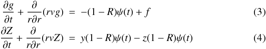 Mathematical equation: \begin{eqnarray} \frac{\partial g}{\partial t} + \frac{\partial }{r \partial r} (r v g) & = & -(1-R)\psi(t) + f\label{toy1}\\ \frac{\partial Z}{\partial t} + \frac{\partial }{r \partial r} (r v Z ) & = & y(1-R)\psi(t) - z(1-R)\psi(t)\label{toy2} \end{eqnarray}