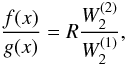 Mathematical equation: \begin{equation} \frac{f(x)}{g(x)} =R\frac{W_2^{(2)}}{W_2^{(1)}}, \label{RR} \end{equation}