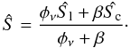 Mathematical equation: \begin{equation} \hat{S}=\frac{\phi_\nu\hat{S_{\rm l}} + \beta \hat{S_{\rm c}}}{\phi_\nu + \beta}\cdot \label{transf1} \end{equation}