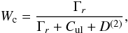 Mathematical equation: \begin{equation} W_{\rm c}=\frac{\Gamma_r}{\Gamma_r + C_{\rm ul} + D^{(2)}}, \label{wc} \end{equation}