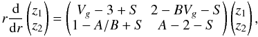 Mathematical equation: \begin{equation} r{\rd\over \rd r}\left(\begin{matrix}z_1\\ z_2\end{matrix}\right)=\left(\begin{matrix}V_g-3+S&2-BV_g-S\\ 1-A/B+S&A-2-S\end{matrix}\right)\left(\begin{matrix}z_1\cr z_2\end{matrix}\right), \end{equation}
