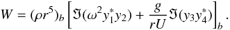 Mathematical equation: $$ W=(\rho r^5)_b\left[\Im(\omega^2y_1^*y_2)+{g\over rU}\Im(y_3y_4^*)\right]_b. $$