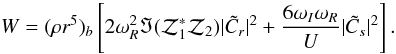 Mathematical equation: $$ W=(\rho r^5)_b\left[2\omega_R^2\Im({\cal Z}_1^*{\cal Z}_2)|\tilde C_r|^2 +{6\omega_I\omega_R\over U}|\tilde C_s|^2\right]. $$