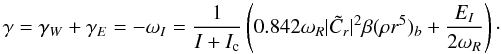 Mathematical equation: $$ \gamma=\gamma_W+\gamma_E=-\omega_I={1\over I+I_{\rm c}}\left( 0.842\omega_R|\tilde C_r|^2\beta(\rho r^5)_b+{E_I\over2\omega_R}\right)\cdot $$