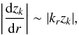 Mathematical equation: $$ \left\vert{\rd z_k\over\rd r}\right\vert\sim |k_r z_k|, $$