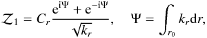 Mathematical equation: \begin{equation} {\cal Z}_1=C_r{{\rm e}^{{\rm i}\Psi}+{\rm e}^{-{\rm i}\Psi}\over\sqrt{k_r}}, \quad \Psi=\int_{r_0} k_r {\rm d}r, \end{equation}